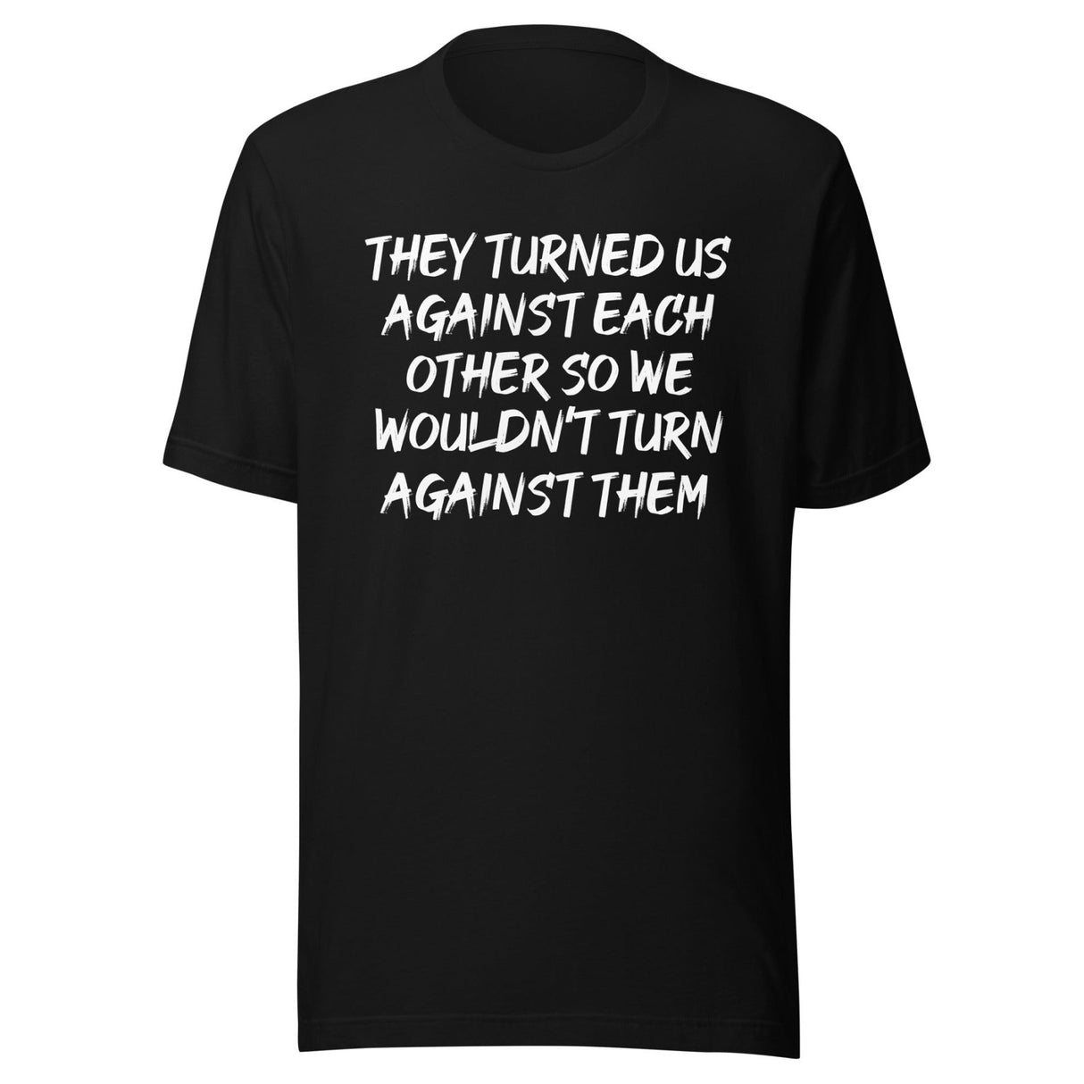 They Turned Us Against Each Other Shirt