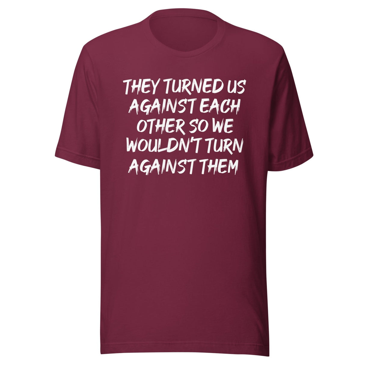 They Turned Us Against Each Other Shirt