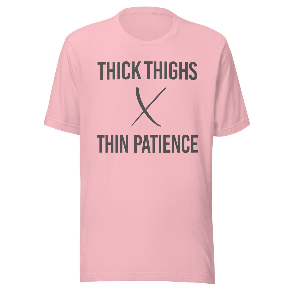 Thick Thighs Thin Patience Gym Shirt