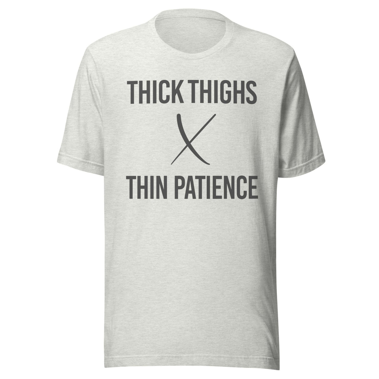 Thick Thighs Thin Patience Gym Shirt