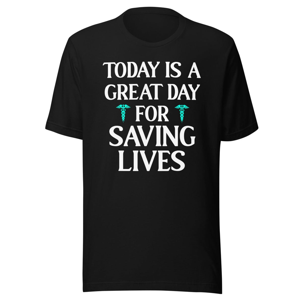 Today Is A Great Day For Saving Lives Nurse Shirt