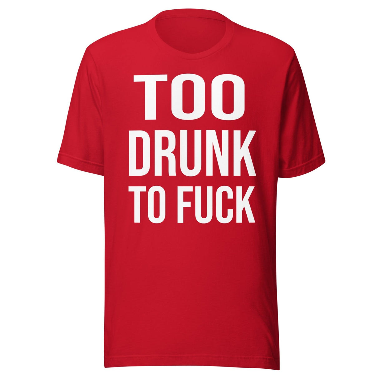 Too Drunk To Fuck Shirt