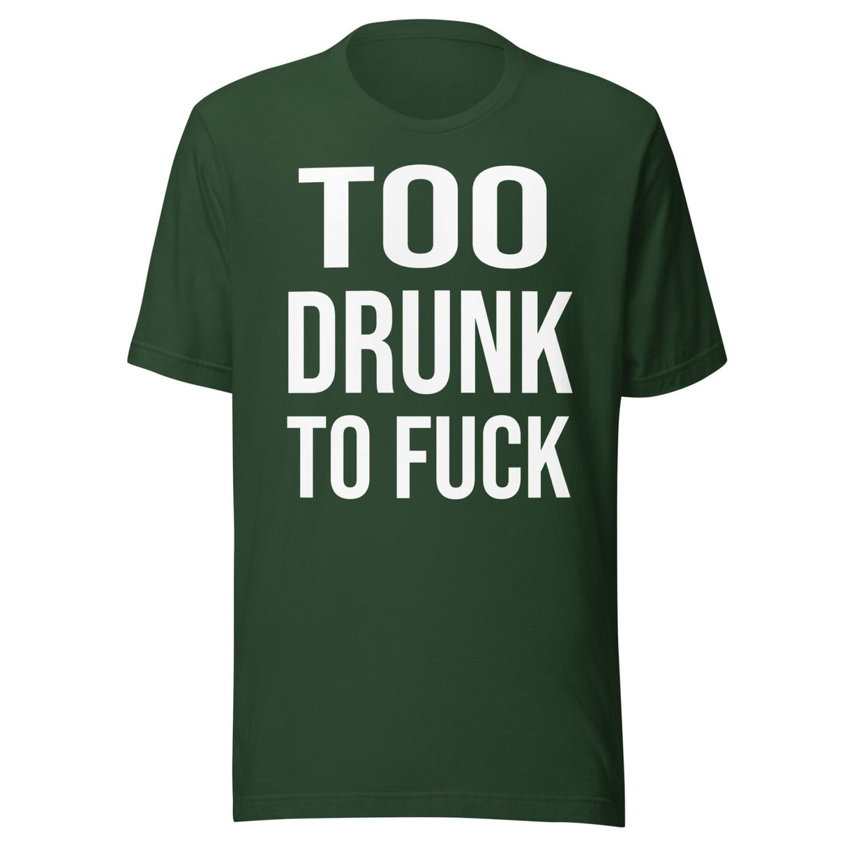Too Drunk To Fuck Shirt