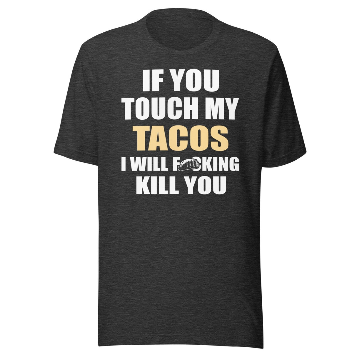 Touch My Tacos I Will Kill You Shirt