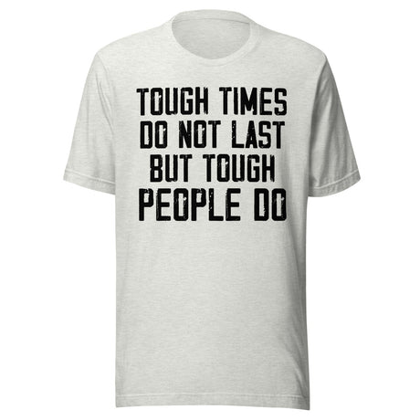 Tough Times Don't Last Tough People Do Shirt