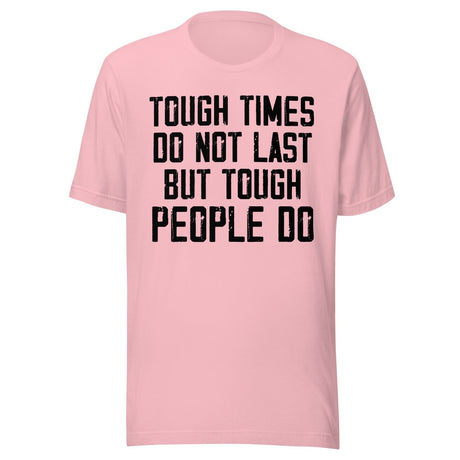 Tough Times Don't Last Tough People Do Shirt