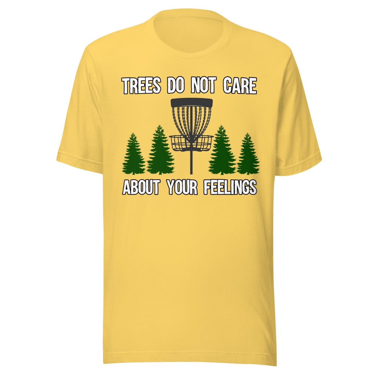 Trees Do Not Care About Your Feelings Disc Golf Shirt