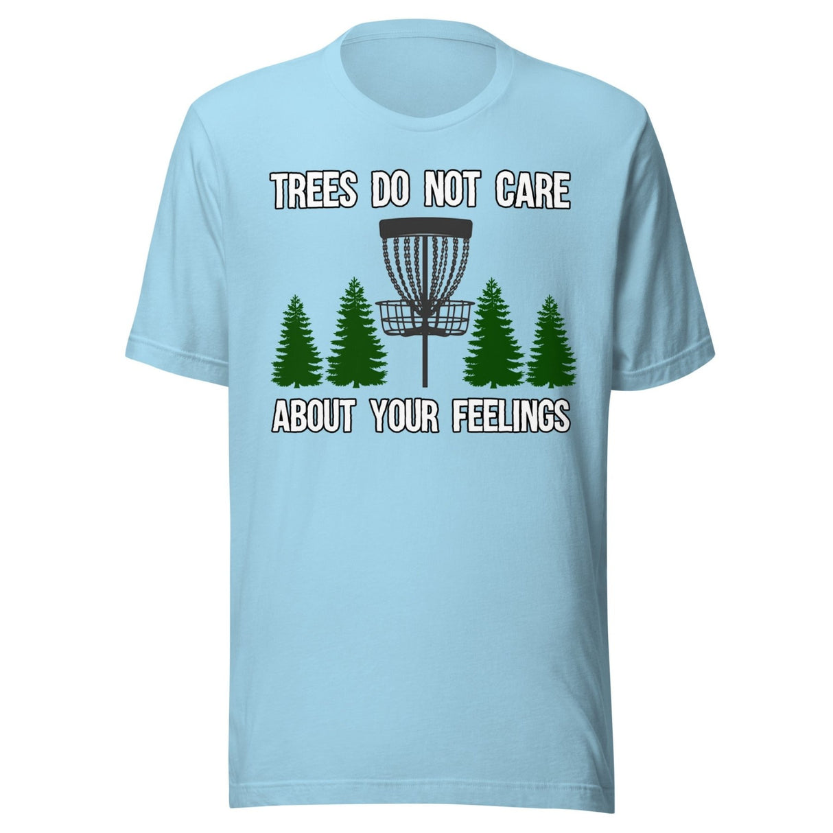 Trees Do Not Care About Your Feelings Disc Golf Shirt