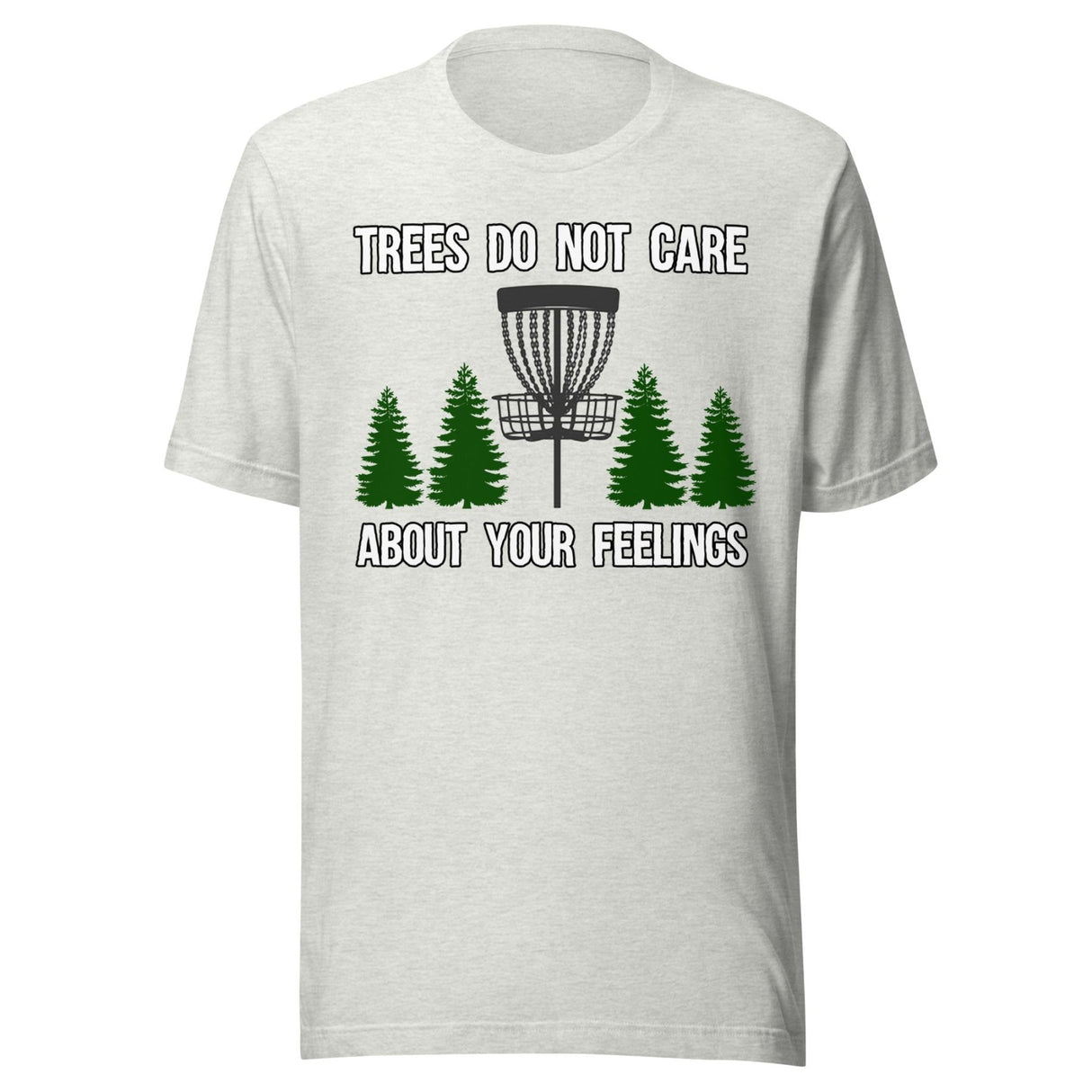Trees Do Not Care About Your Feelings Disc Golf Shirt