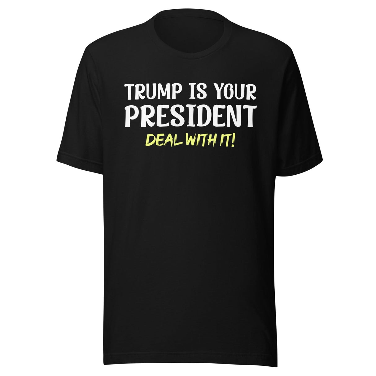 Trump Is Your President Deal With It Shirt