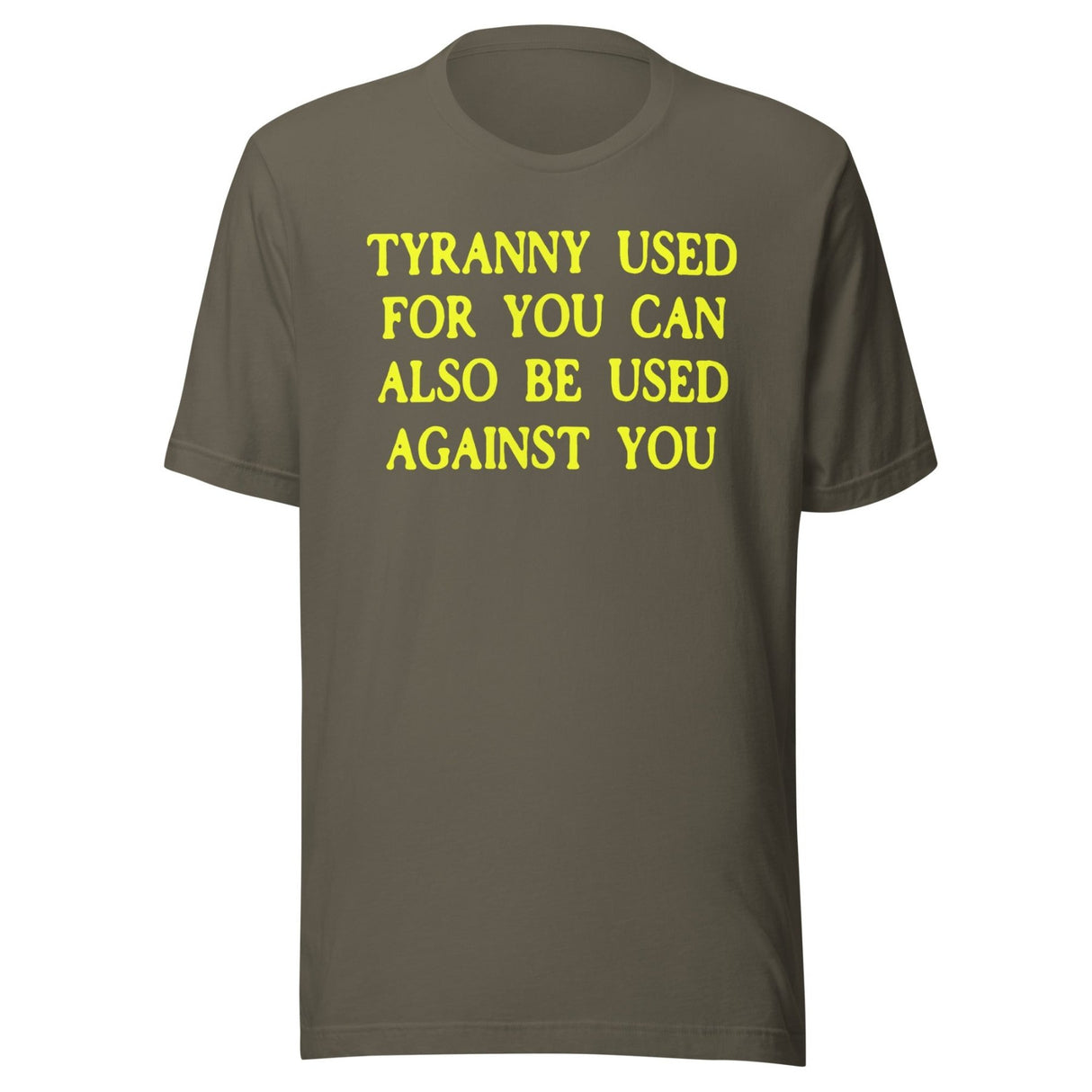Tyranny Used For You Can Be Used Against You Shirt