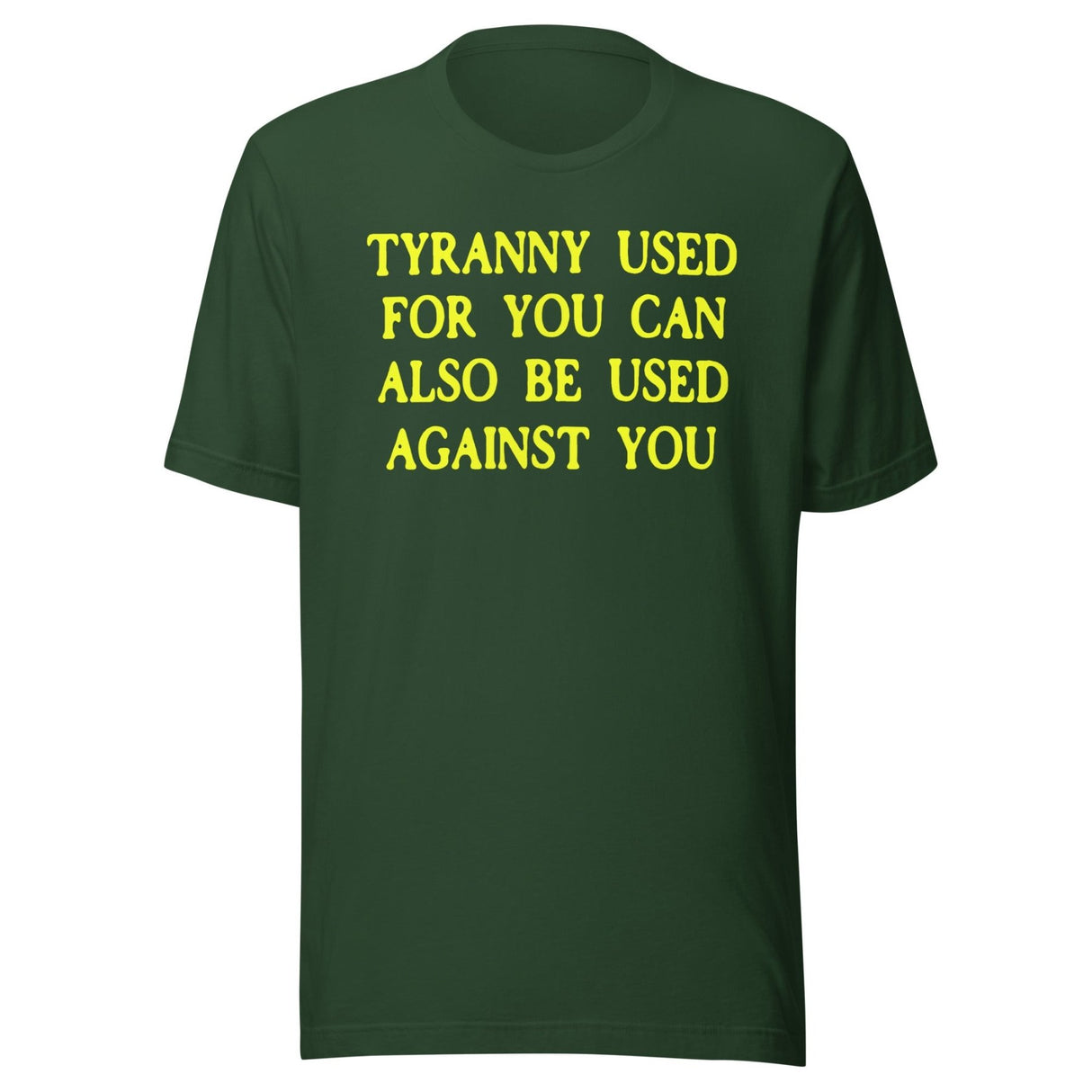 Tyranny Used For You Can Be Used Against You Shirt