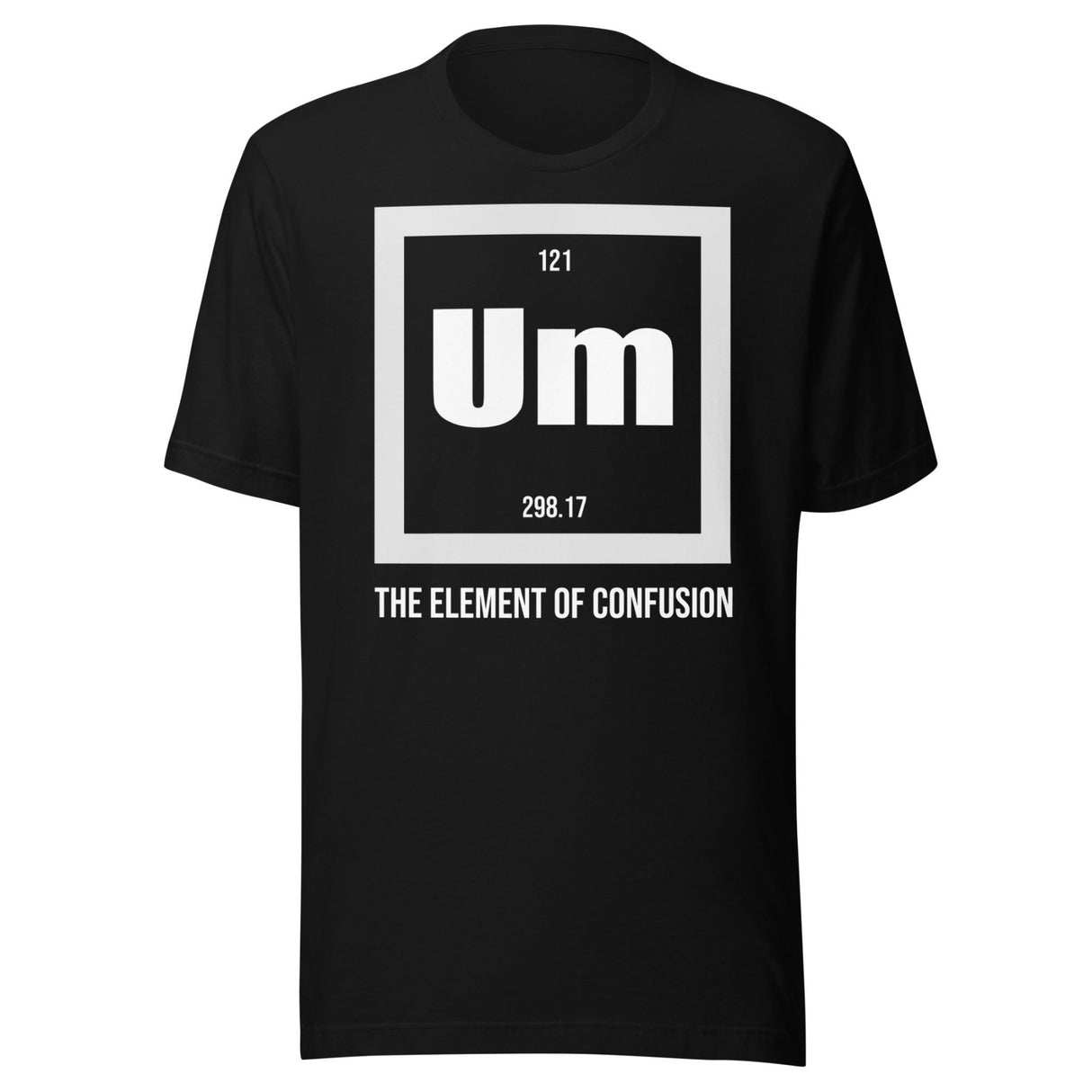 Um The Element of Confusion Shirt