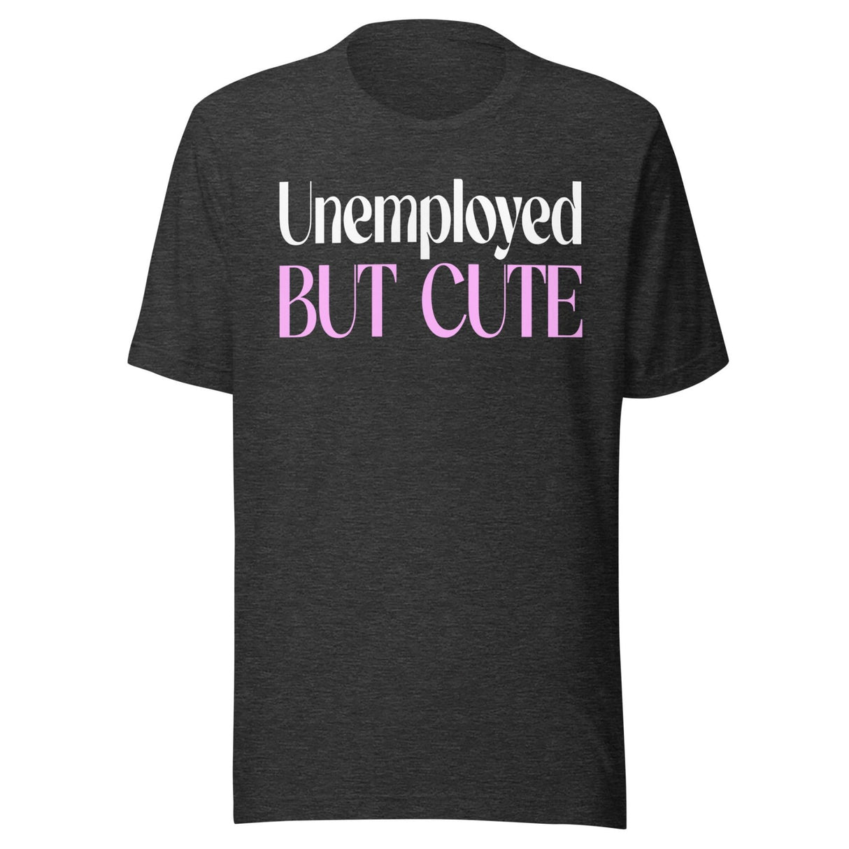 Unemployed But Cute Shirt
