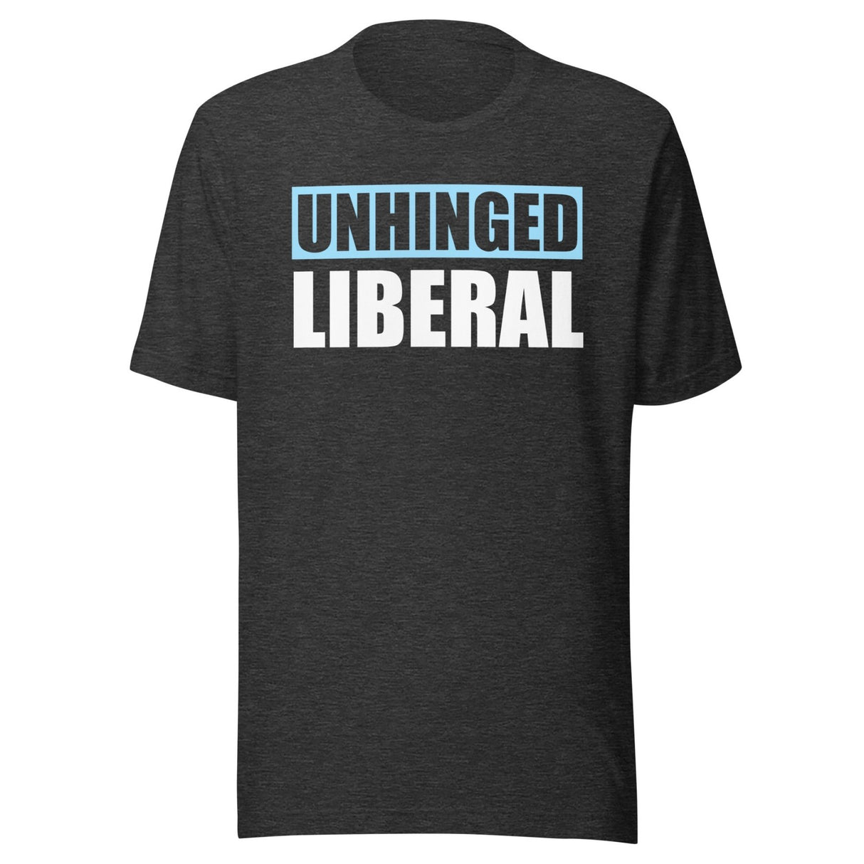 Unhinged Liberal Shirt