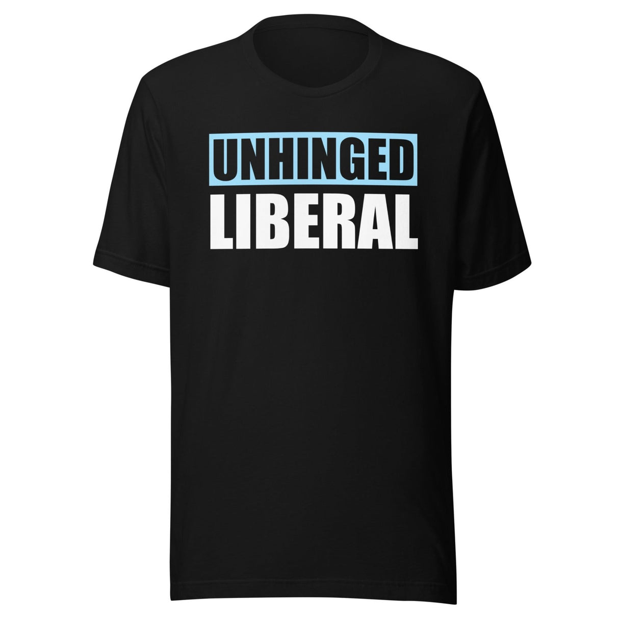 Unhinged Liberal Shirt
