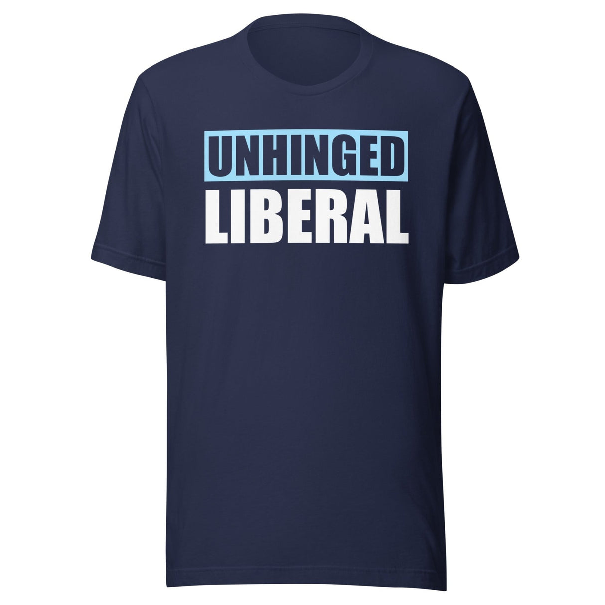 Unhinged Liberal Shirt