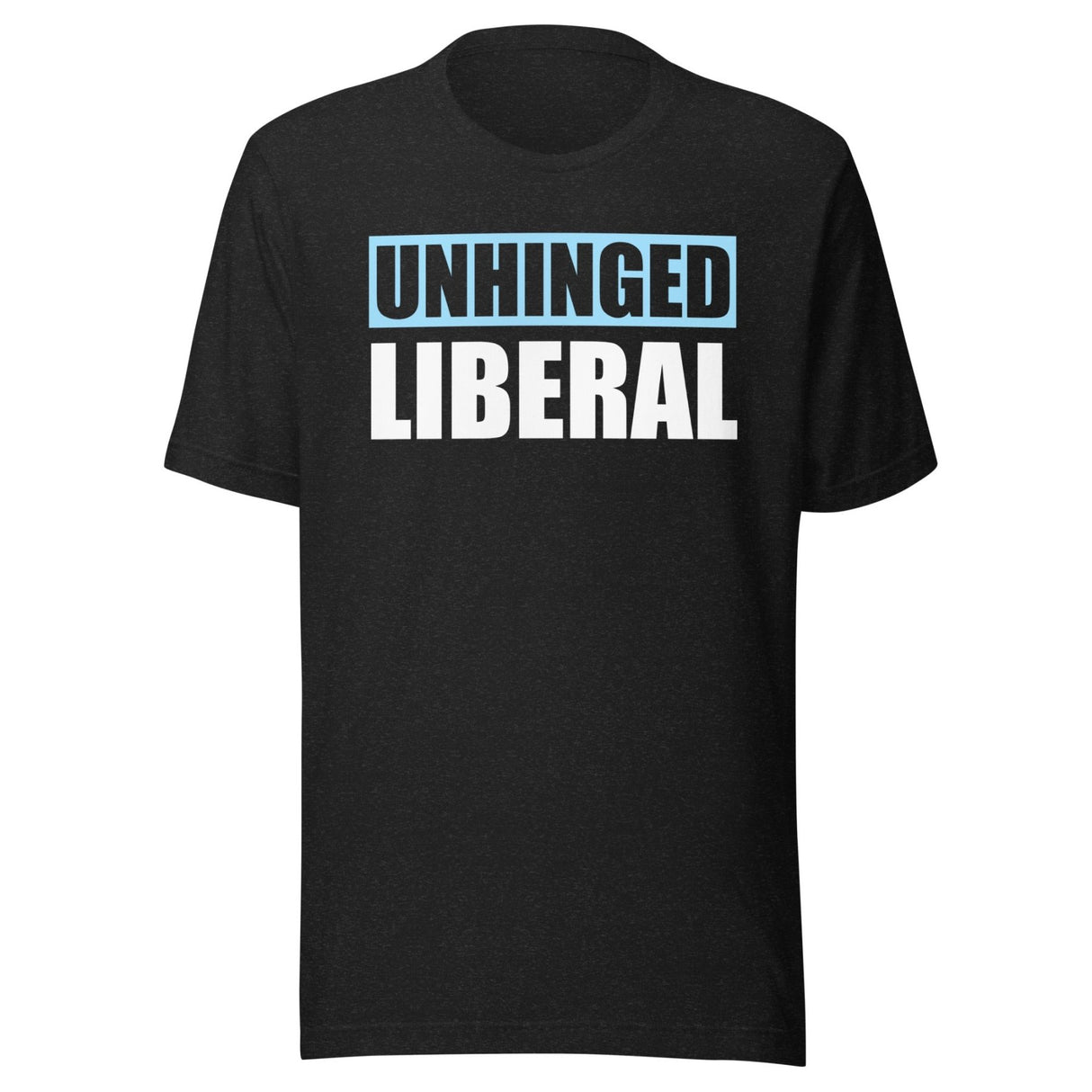 Unhinged Liberal Shirt