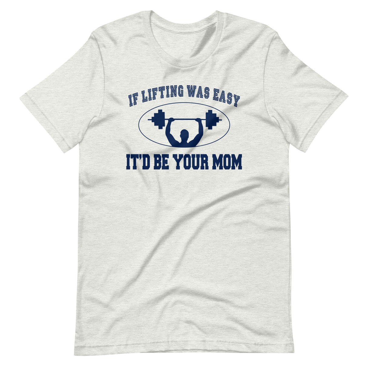 If Lifting Was Easy It'd Be Your Mom Shirt