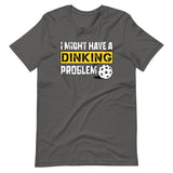 I Might Have a Dinking Problem Shirt