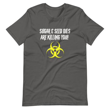 Sugar and Seed Oils Are Killing You Shirt