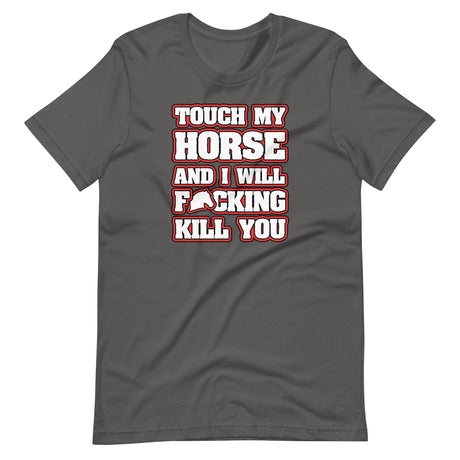 Touch My Horse and I Will Kill You Shirt