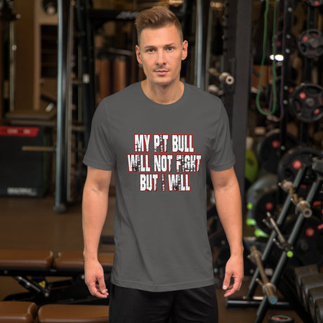 My Pit Bull Will Not Fight But I Will Men's Shirt