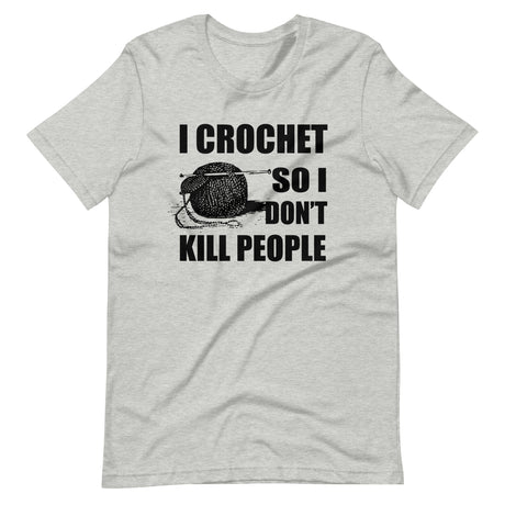 I Crochet So I Don't Kill People Shirt