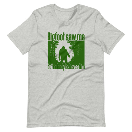 Bigfoot Saw Me But Nobody Believes Him Shirt