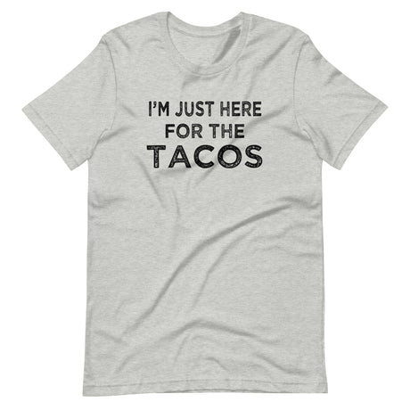 I'm Just Here For The Tacos Shirt