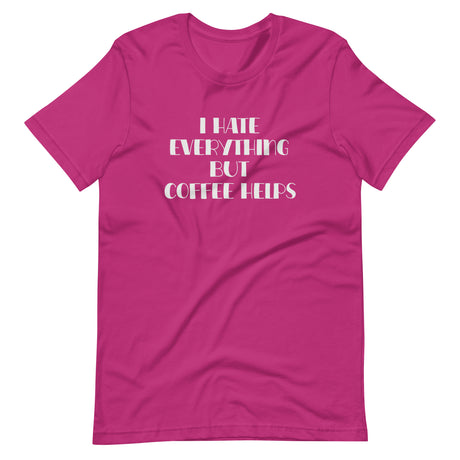I Hate Everything But Coffee Helps Shirt