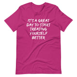 It's A Great Day To Start Treating Yourself Better Shirt