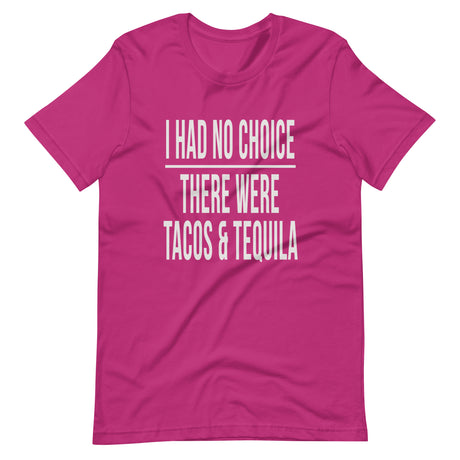 I Had No Choice There Were Tacos and Tequila Shirt