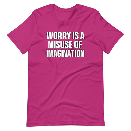 Worry Is A Misuse Of Imagination Shirt