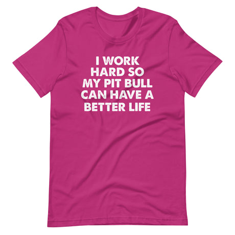 I Work Hard So My Pit Bull Can Have A Better Life Shirt