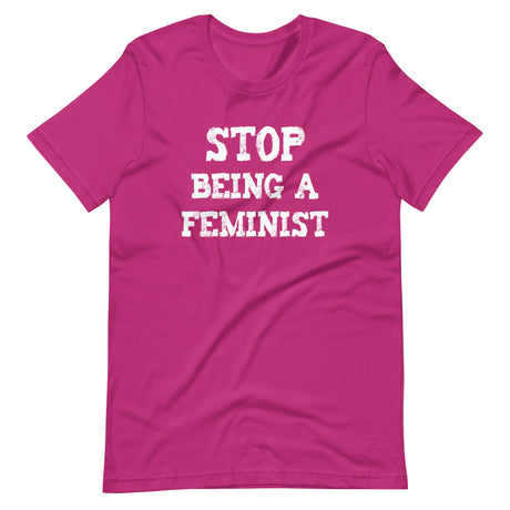 Stop Being a Feminist Shirt