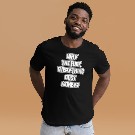 Why The Fuck Everything Cost Money Men's Shirt