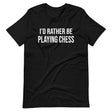 I'd Rather Be Playing Chess Shirt