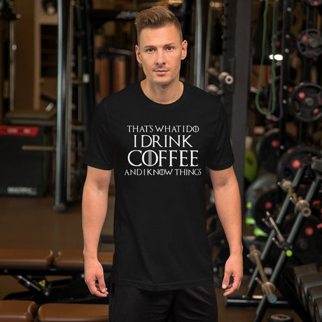 I Drink Coffee And I Know Things Men's Shirt