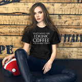 I Drink Coffee And I Know Things Women's Shirt