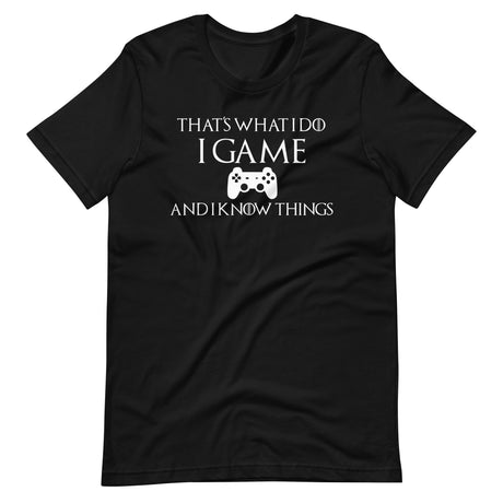 Game And I Know Things Shirt