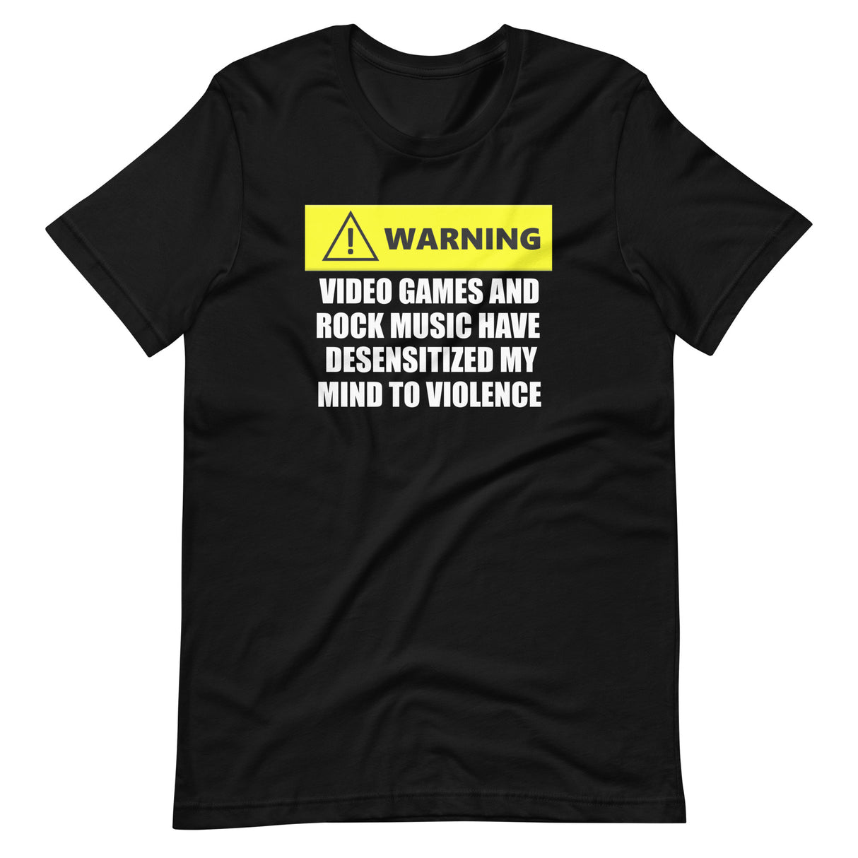 Video Games and Rock Music Have Desensitized Me to Violence Shirt