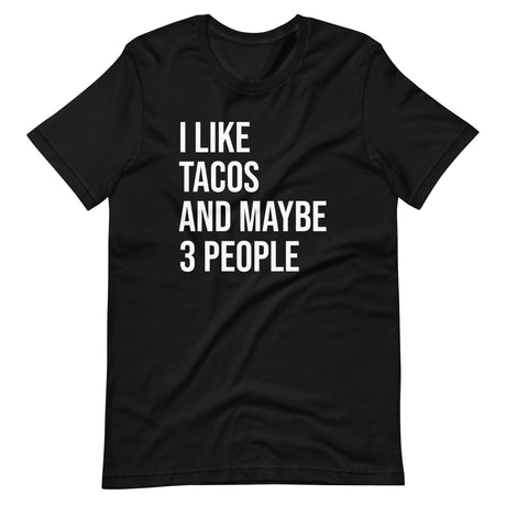 I Like Tacos and Maybe 3 People Shirt