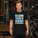 Be The Good in The World Men's Shirt