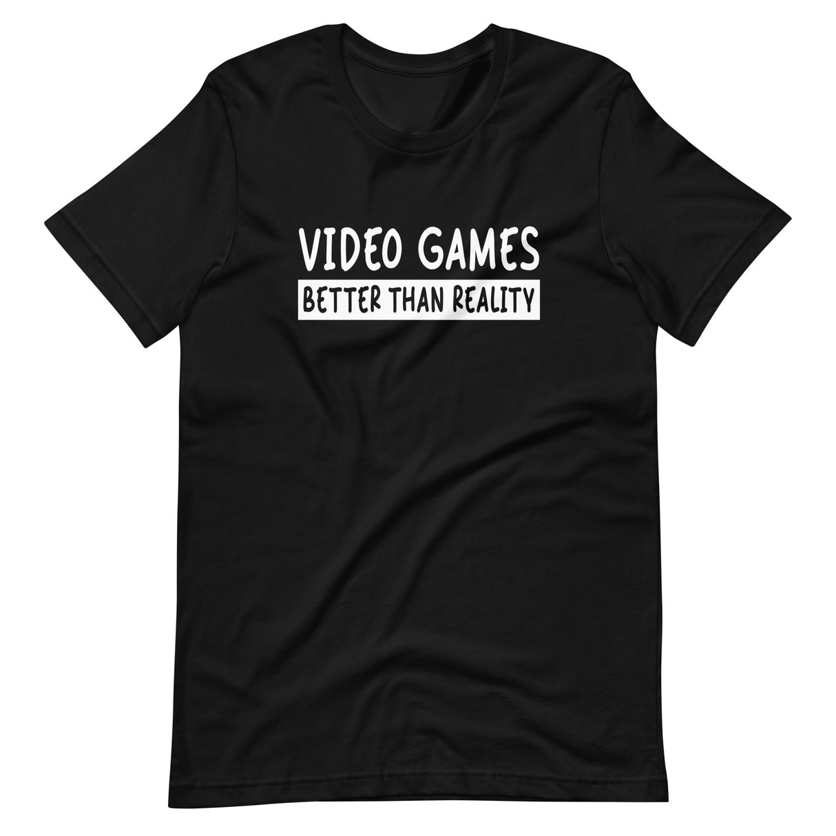 Video Games Better Than Reality Shirt