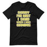 Sorry For What I Said When I Was Gaming Shirt