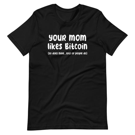 Your Mom Likes Bitcoin So Does Mine Shirt