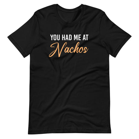 You Had Me at Nachos Shirt