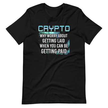 Crypto Why Worry About Getting Laid Shirt