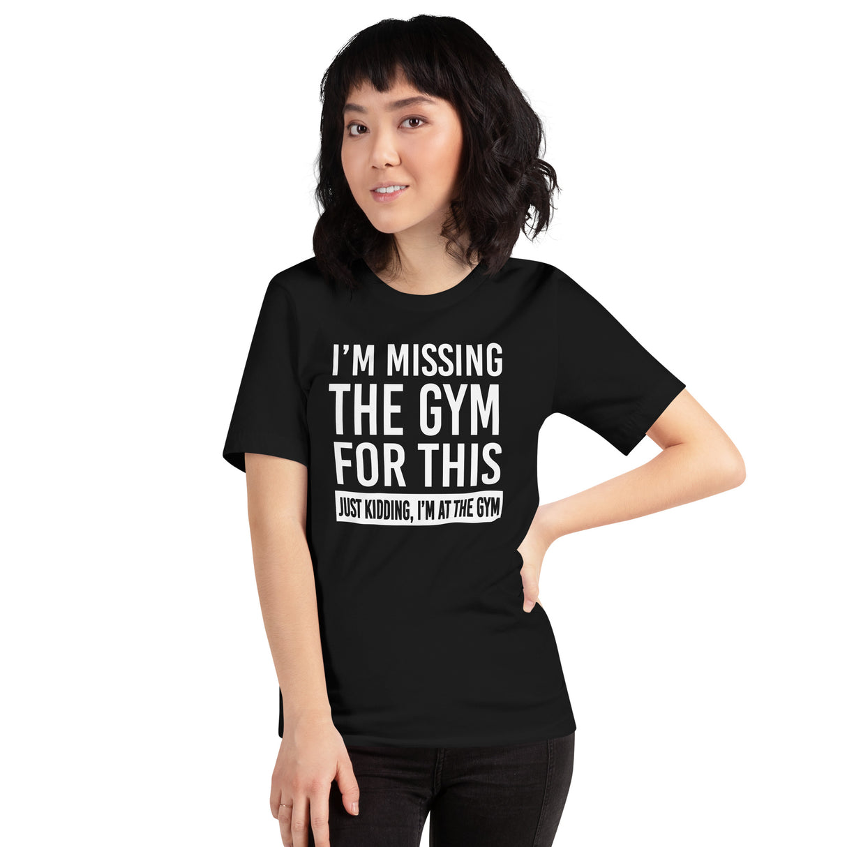 Just Kidding I'm at The Gym Women's Shirt